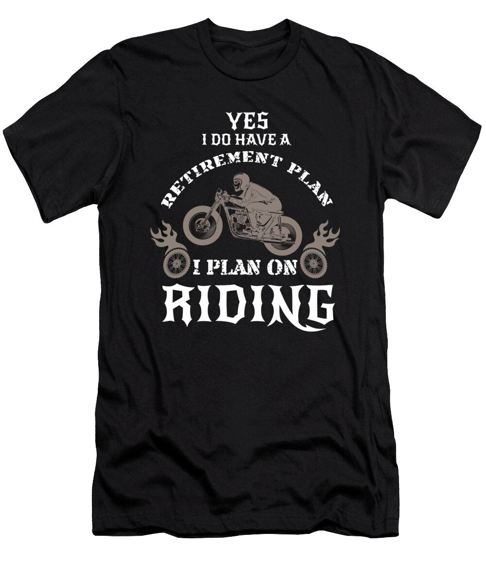 1 Yes I Do Have a Retirement Plan I Plan on Riding Teequeen2603 T-Shirt