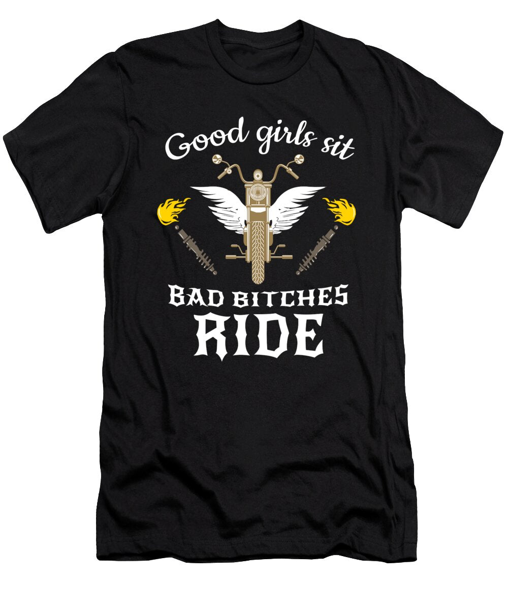 Good Girl Sits Bad Bitches Ride Biker Girl Bike Teequeen2603 T-Shirt