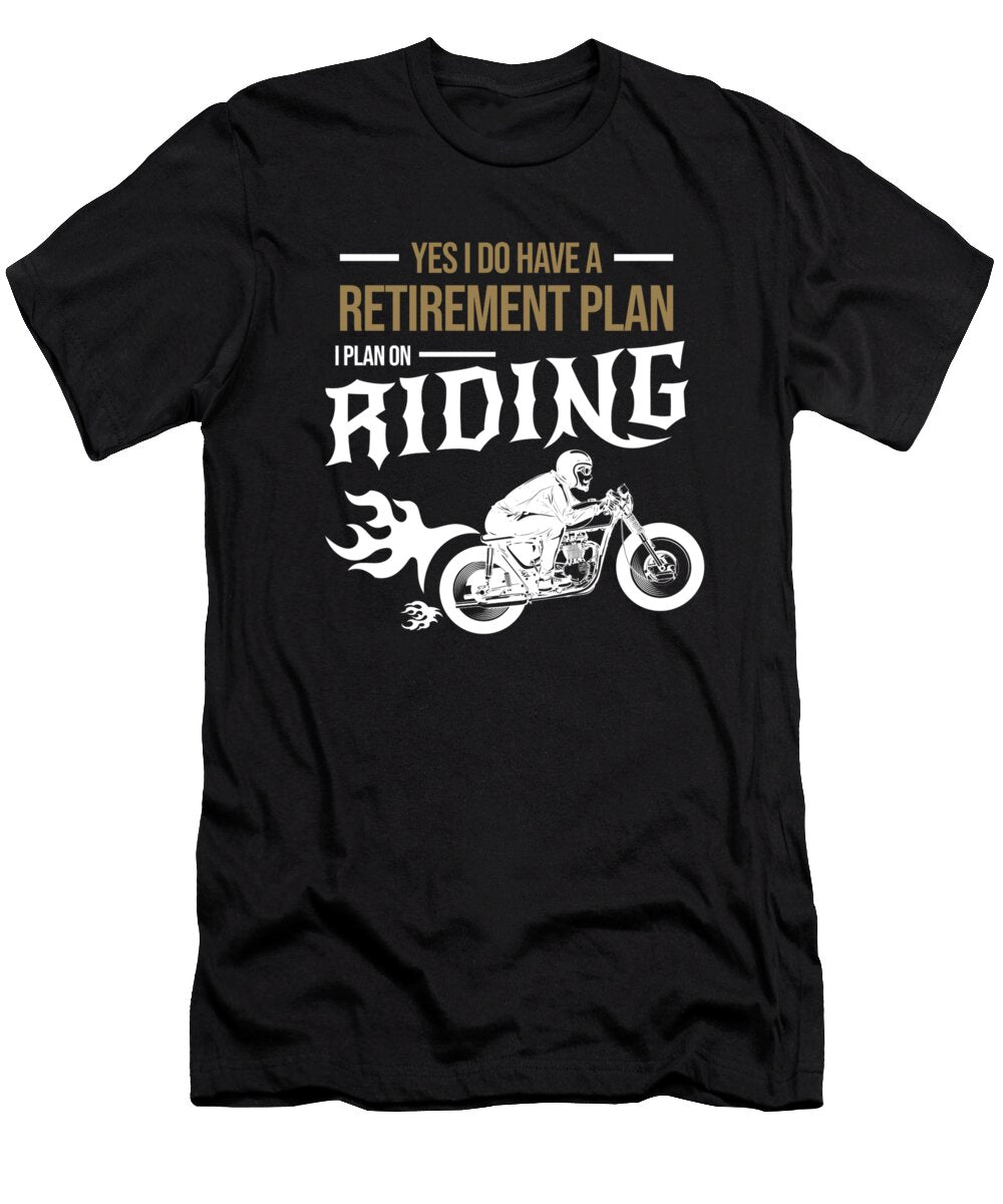 Yes I Do Have a Retirement Plan I Plan on Riding Teequeen2603 T-Shirt